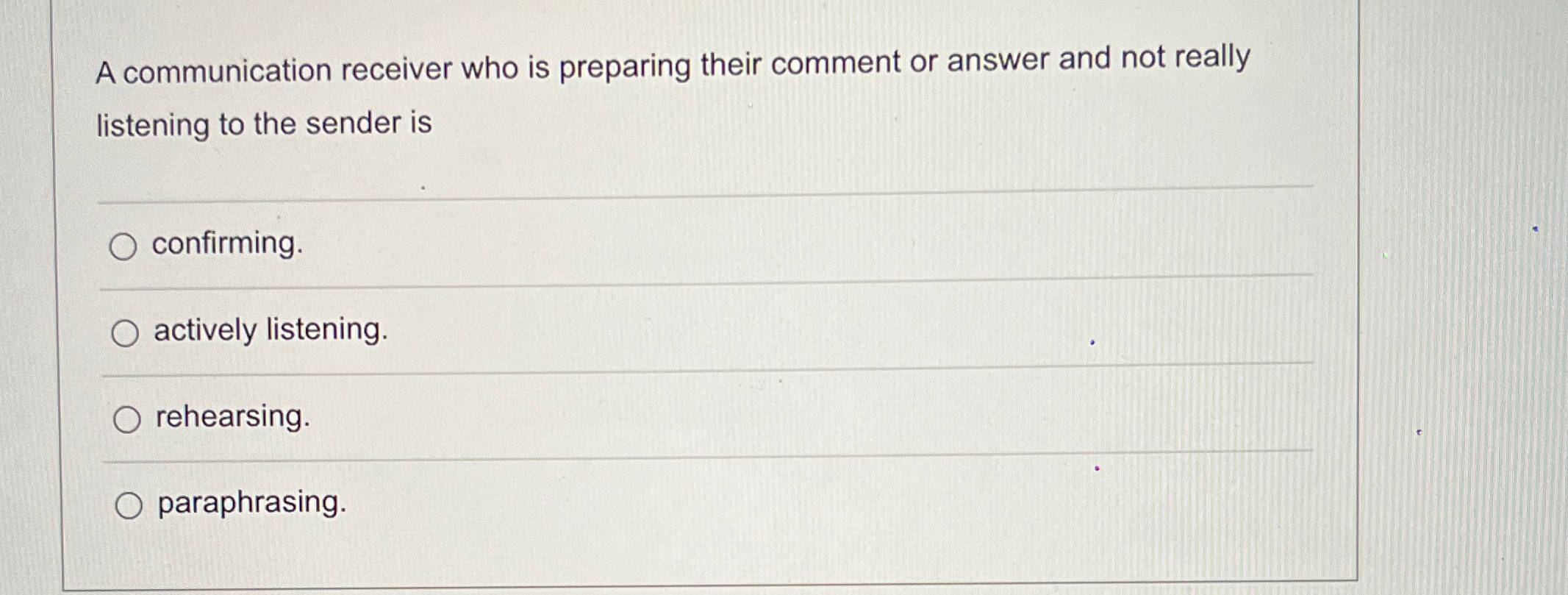  A communication receiver who is preparing their comment or answer and