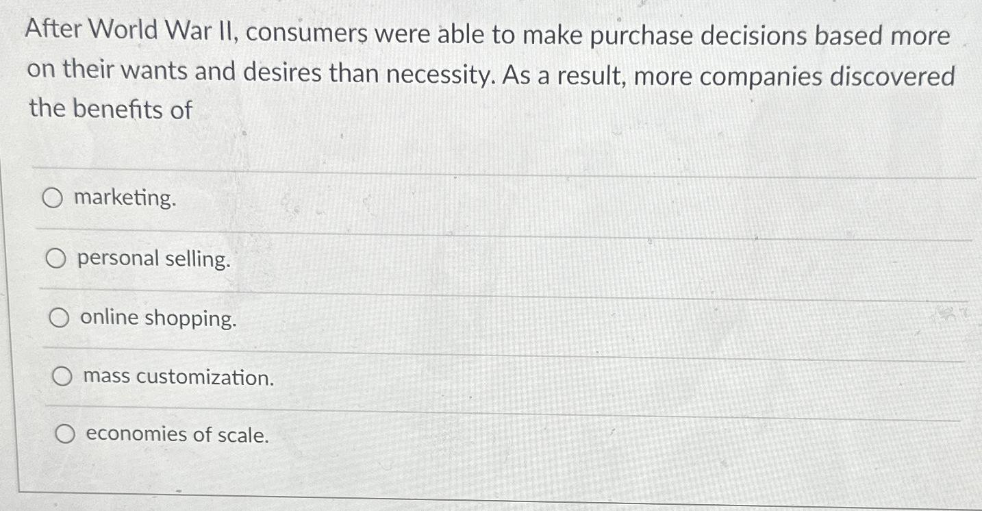  After World War II, consumers were able to make purchase decisions