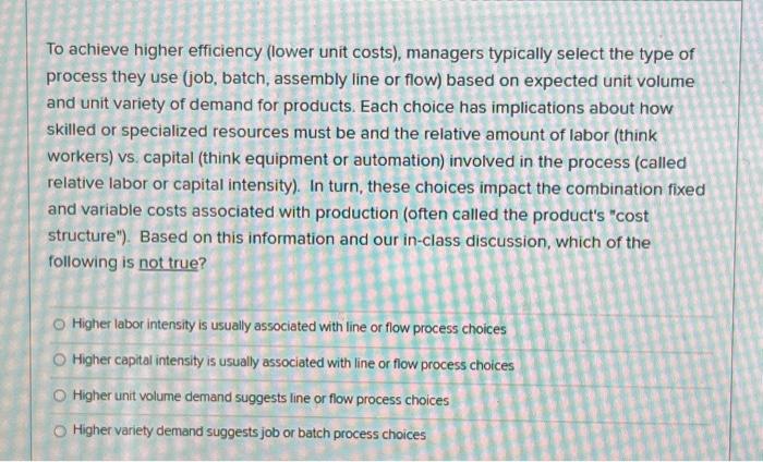  To achieve higher efficiency (lower unit costs), managers typically select the