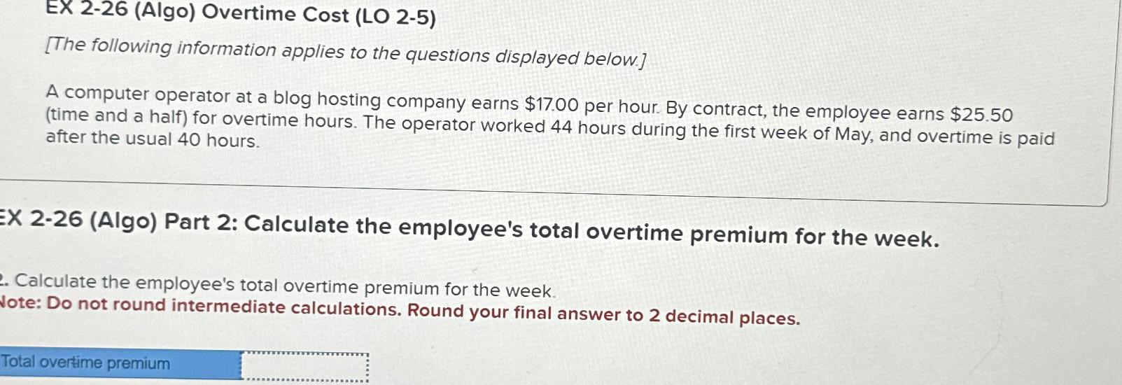  EX 2-26(Algo) Overtime Cost (LO 2-5) [The following information applies to
