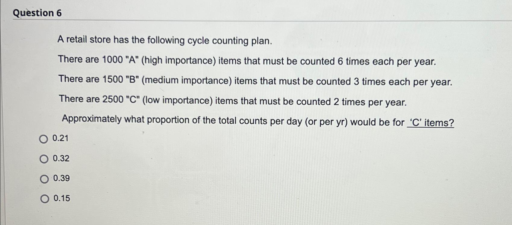  Question 6 A retail store has the following cycle counting plan.