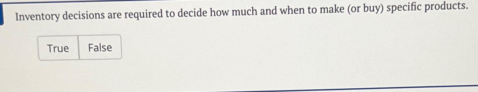  Inventory decisions are required to decide how much and when to