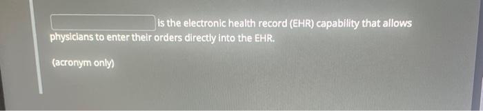  is the electronic health record (EHR) capability that allows physicians to