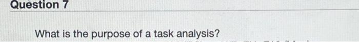  What is the purpose of a task analysis
