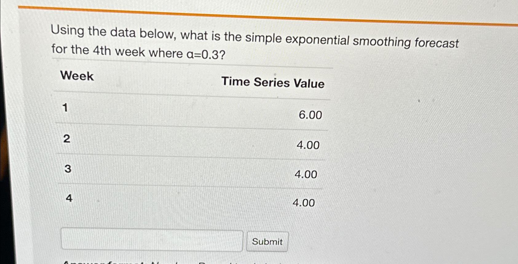  Using the data below, what is the simple exponential smoothing forecast