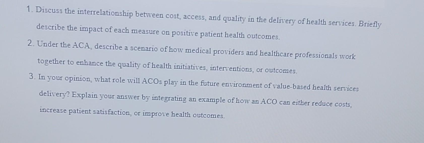 1. Discuss the interrelationship between cost, access, and quality in the