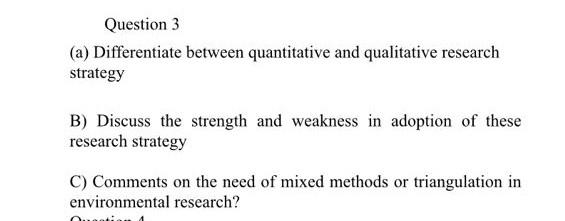 Question 3 (a) Differentiate between quantitative and qualitative research strategy B)
