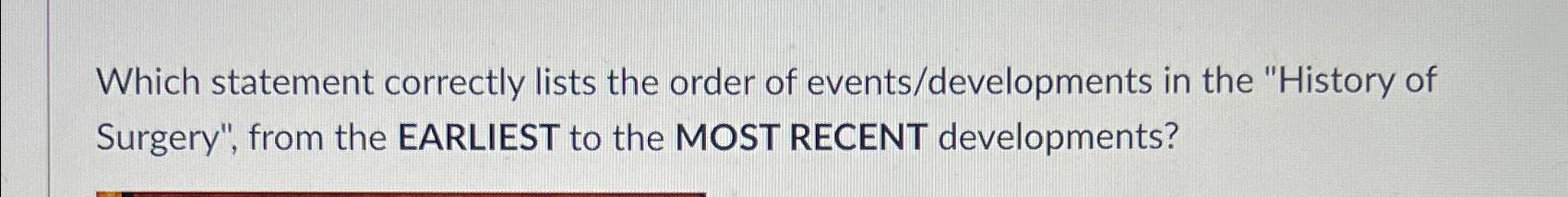  Which statement correctly lists the order of events/developments in the "History