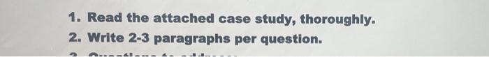  1. Read the attached case study, thoroughly. 2. Write 2-3 paragraphs