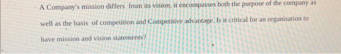  A Company's mission differs from its vision, it encompasses both the