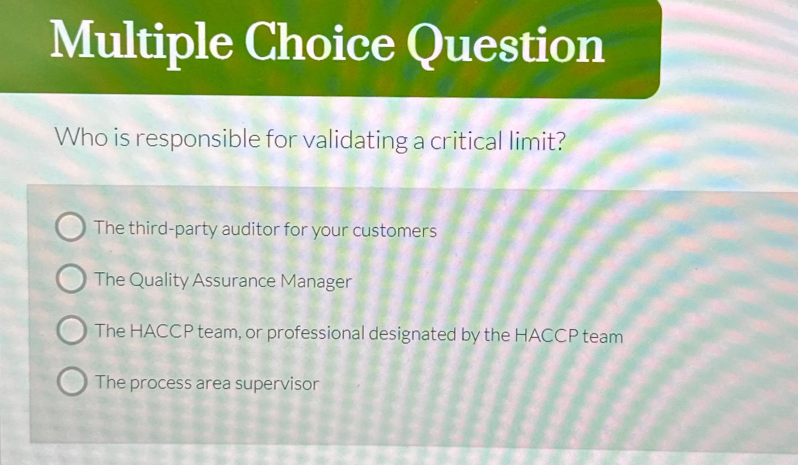  Multiple Choice Question Who is responsible for validating a critical limit?
