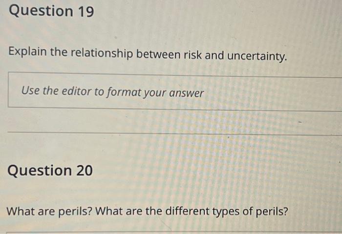  Explain the relationship between risk and uncertainty. Question 20 What are