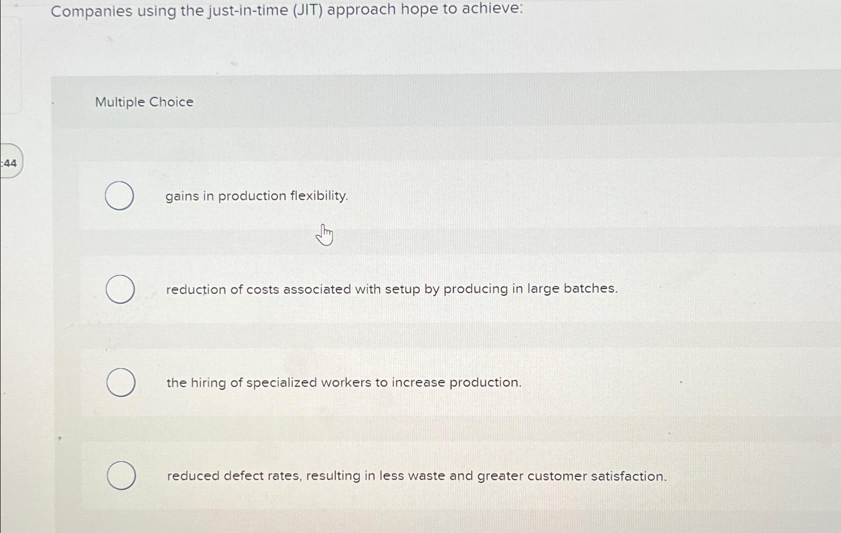  Companies using the just-in-time (JIT) approach hope to achieve: Multiple Choice