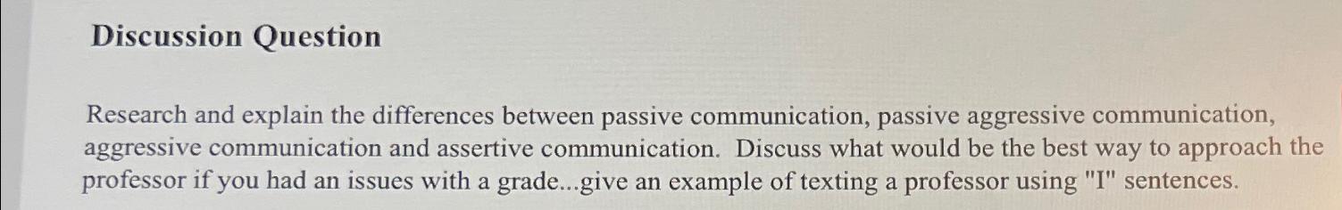  Discussion Question Research and explain the differences between passive communication, passive
