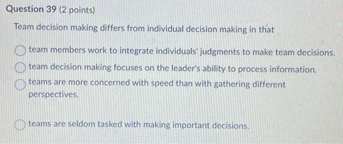  39, 41, and 43 Question 39 ( 2 points) Team decision