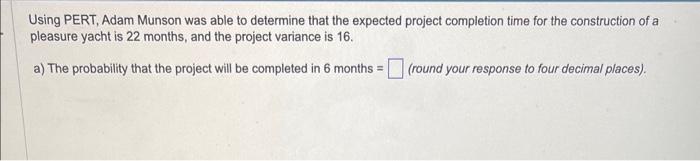 please explain how you found the answer without using excel. Using PERT,