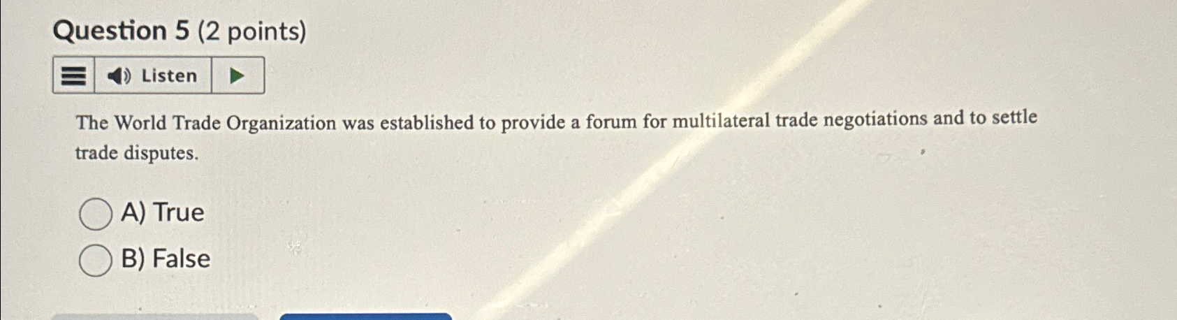  Question 5(2 points) Listen The World Trade Organization was established to