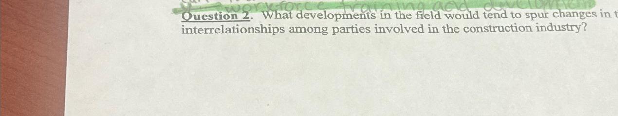  Question 2. What developments in the field would tend to spur