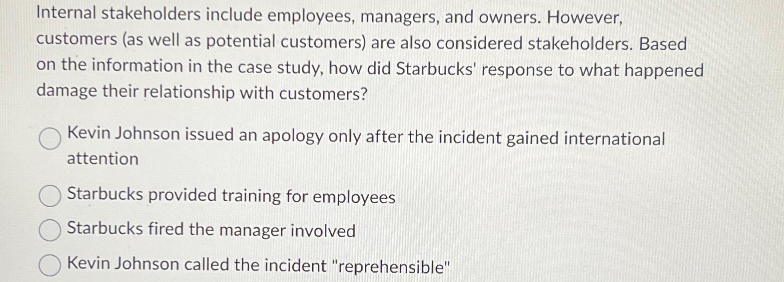  Internal stakeholders include employees, managers, and owners. However, customers (as well