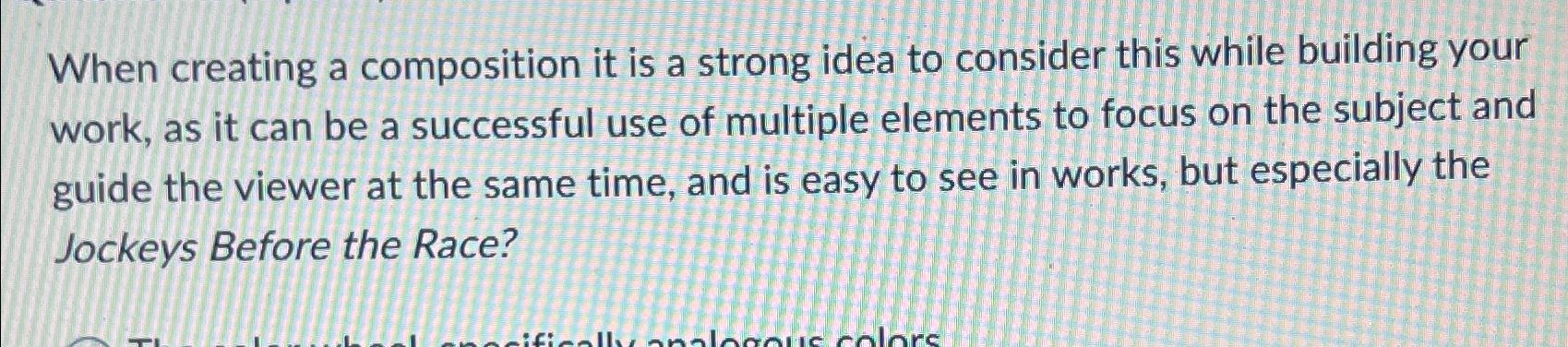  When creating a composition it is a strong idea to consider