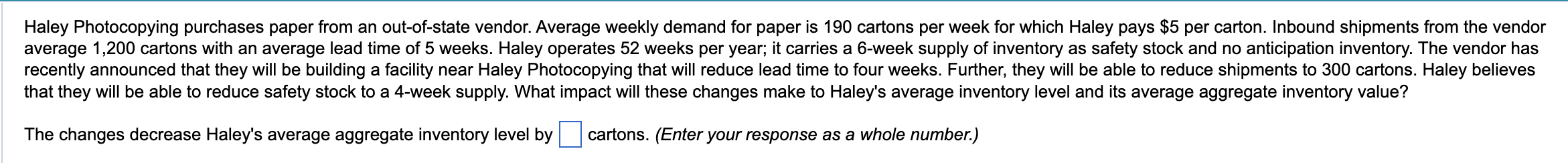  The changes decrease Haley's average aggregate inventory level by cartons. (Enter