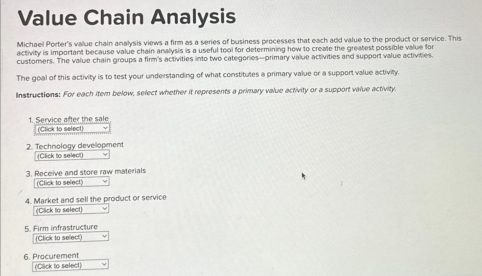  Value Chain Analysis Michael Porter's value chain analysis views a firm
