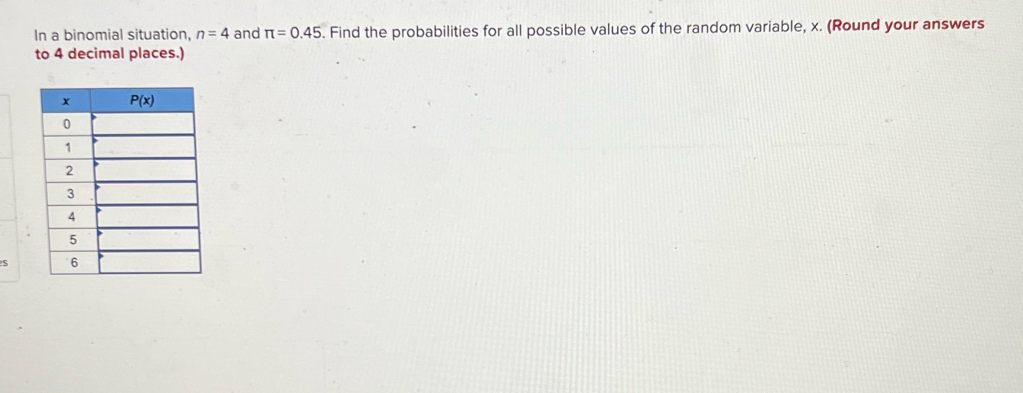  In a binomial situation, n = 4 and n= 0.45. Find