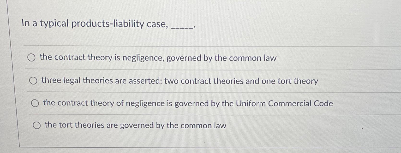  In a typical products-liability case, the contract theory is negligence, governed