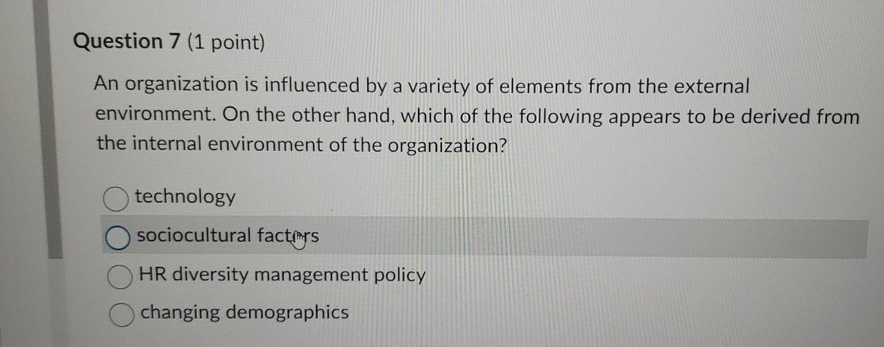  Question 7(1 point) An organization is influenced by a variety of