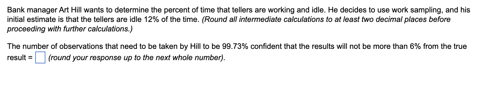 Bank manager Art Hill wants to determine the percent of time that