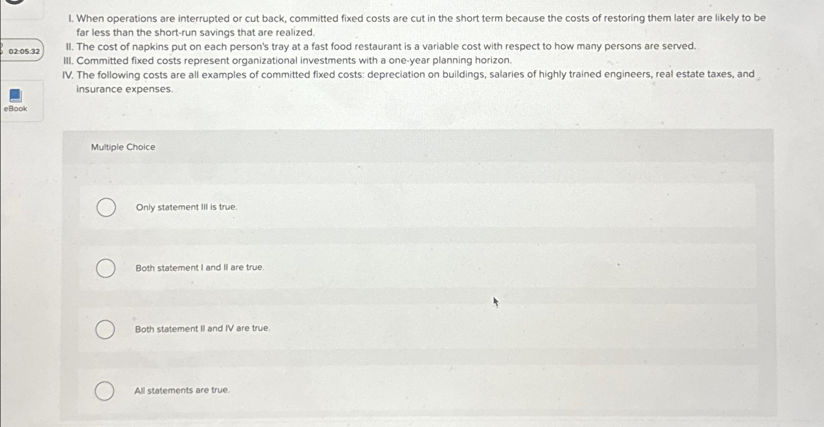  When operations are interrupted or cut back, committed fixed costs are
