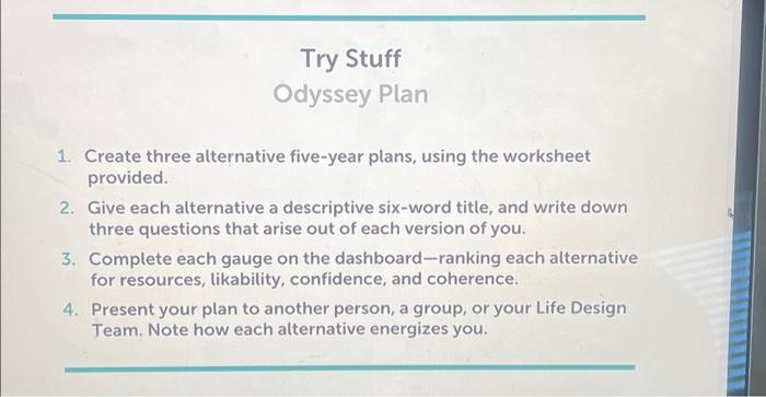  Try Stuff Odyssey Plan 1. Create three alternative five-year plans, using