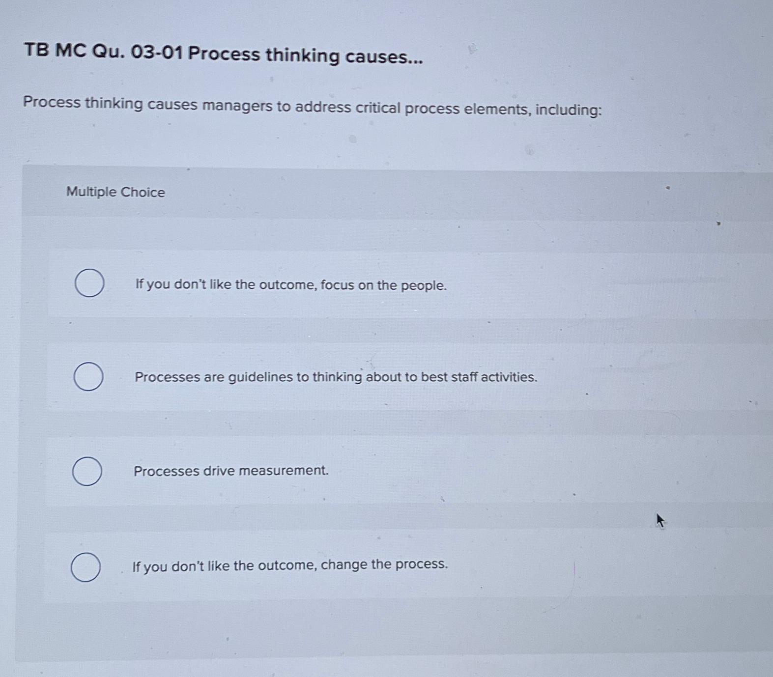  TB MC Qu.03-01 Process thinking causes... Process thinking causes managers to