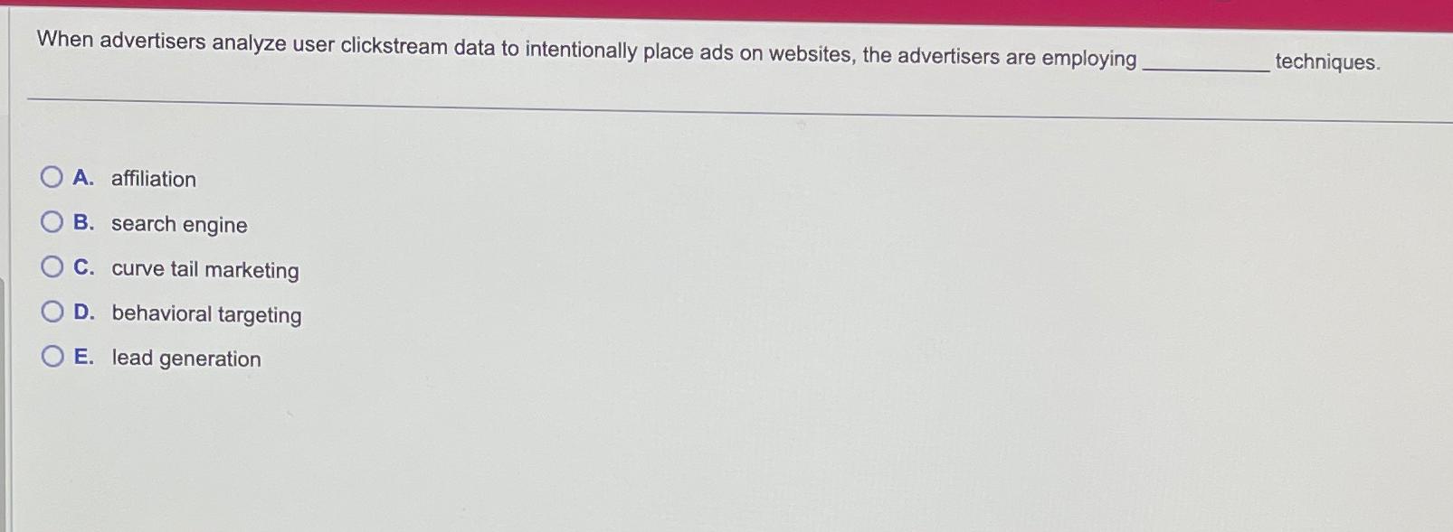  When advertisers analyze user clickstream data to intentionally place ads on