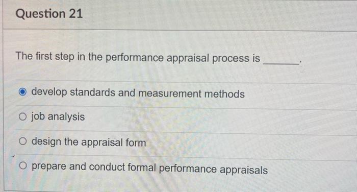  The first step in the performance appraisal process is develop standards
