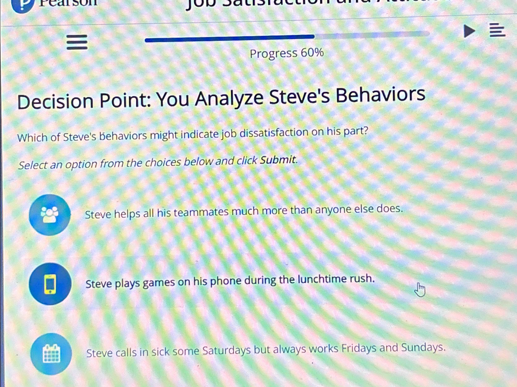  Progress 60% Decision Point: You Analyze Steve's Behaviors Which of Steve's