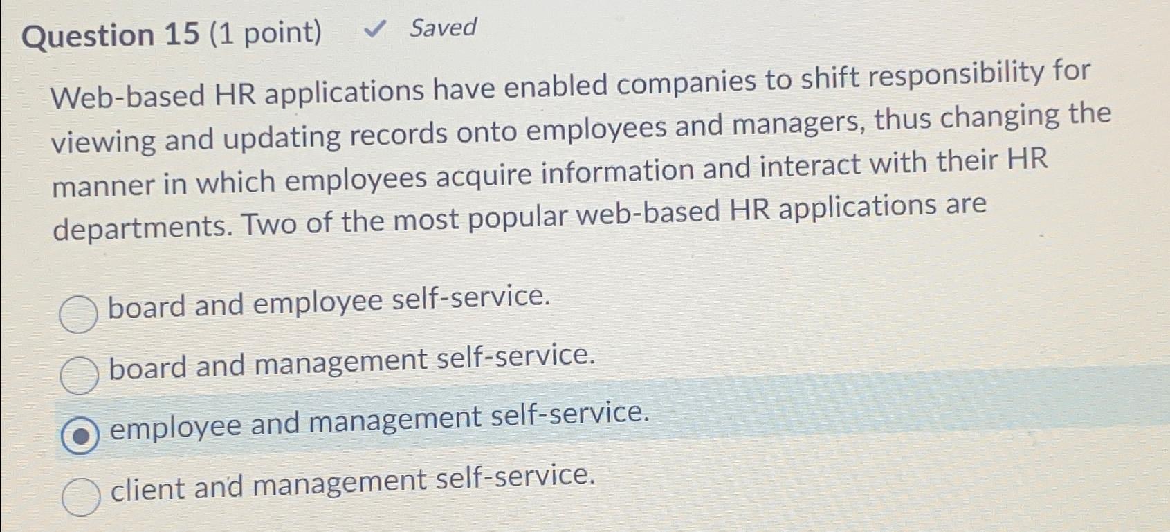  Question 15(1 point) Saved Web-based HR applications have enabled companies to