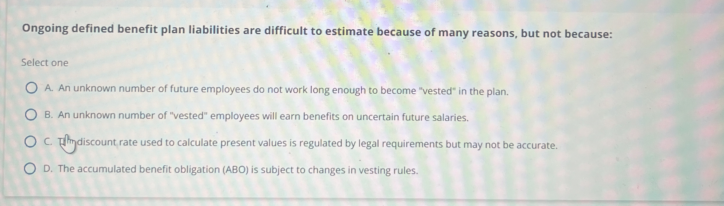  Ongoing defined benefit plan liabilities are difficult to estimate because of