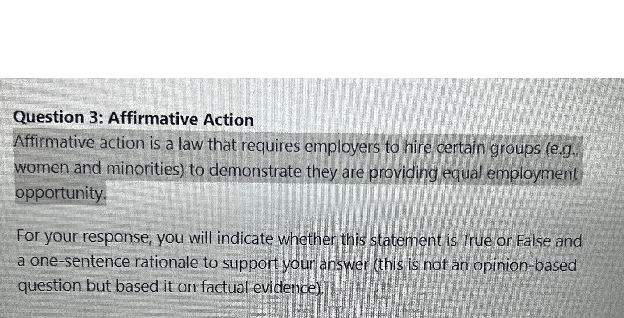  Question 3: Affirmative Action Affirmative action is a law that requires