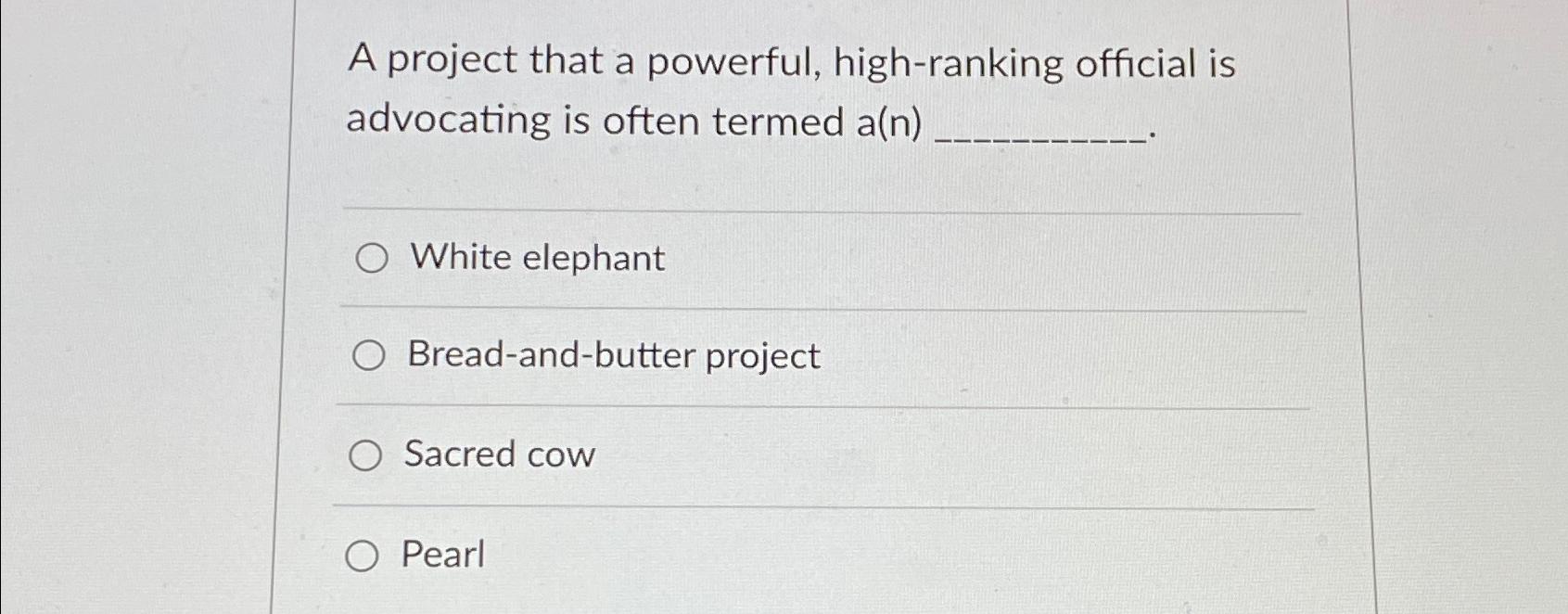  A project that a powerful, high-ranking official is advocating is often