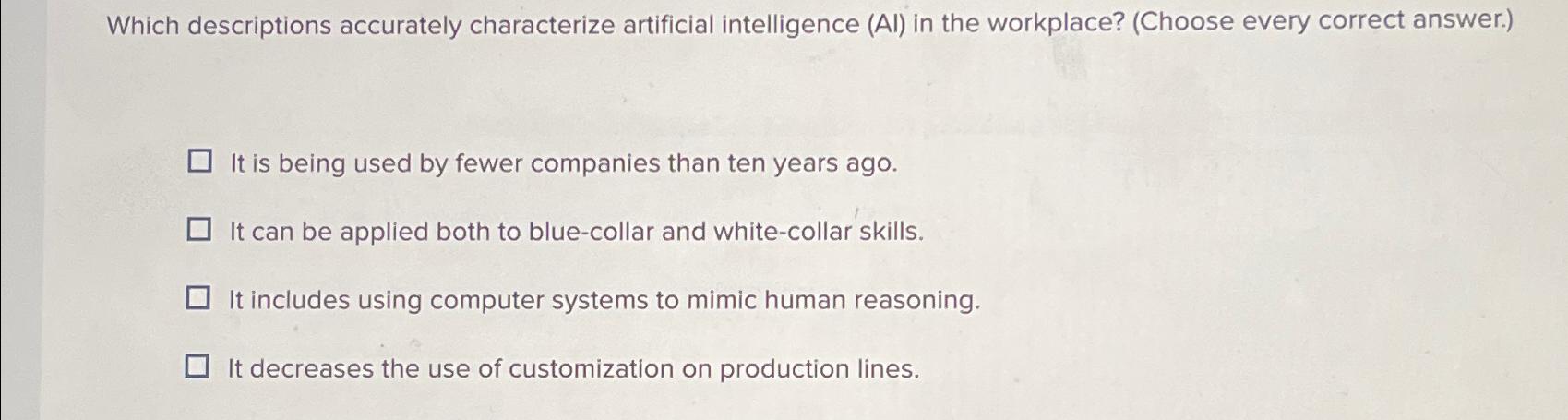  Which descriptions accurately characterize artificial intelligence (Al) in the workplace? (Choose
