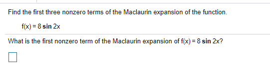 = 8 sin 2x What is the first nonzero term of the