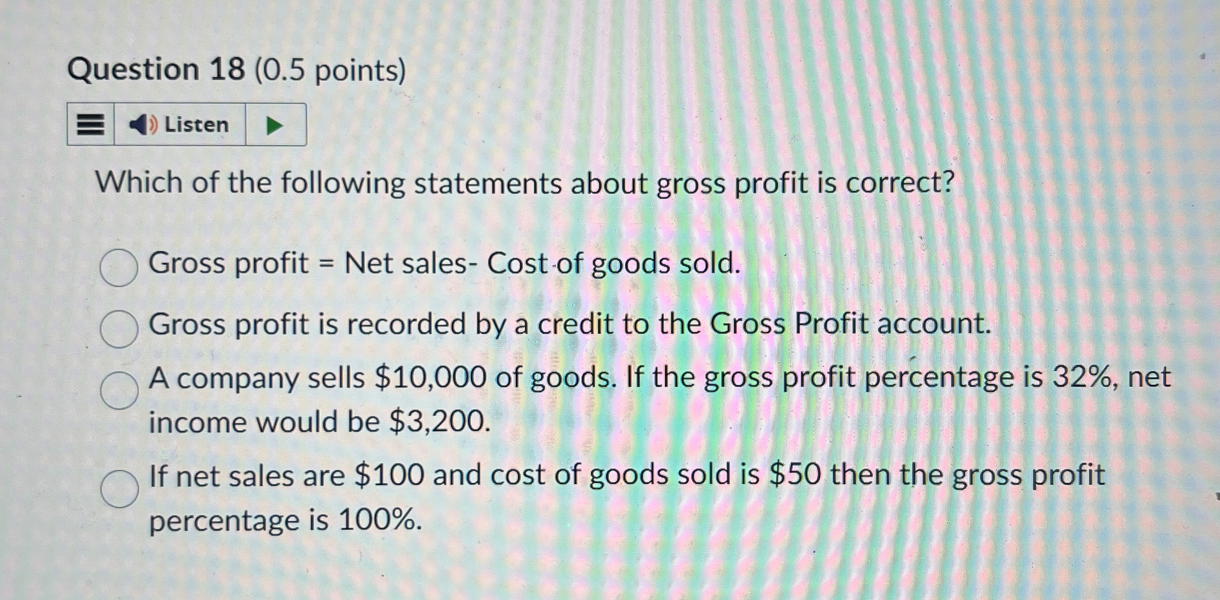  Question 18(0.5 points) Which of the following statements about gross profit