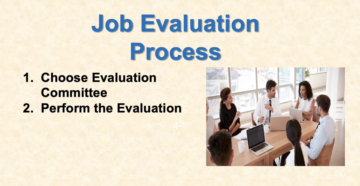 Explain job evaluation Job Evaluation Process 1. Choose Evaluation Committee 2. Perform