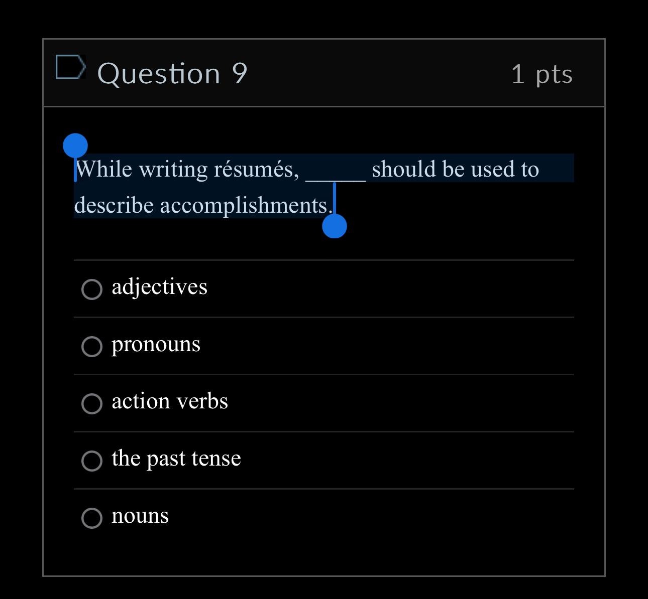  Question 9 1pts While writing rsums, should be used to describe
