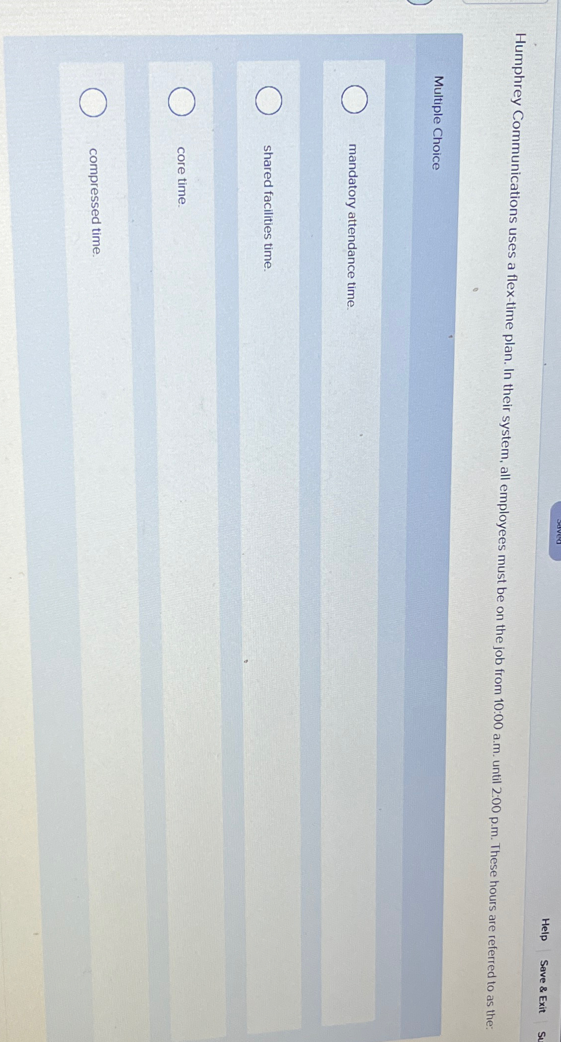  Help Save & Exit Humphrey Communications uses a flex-time plan. In