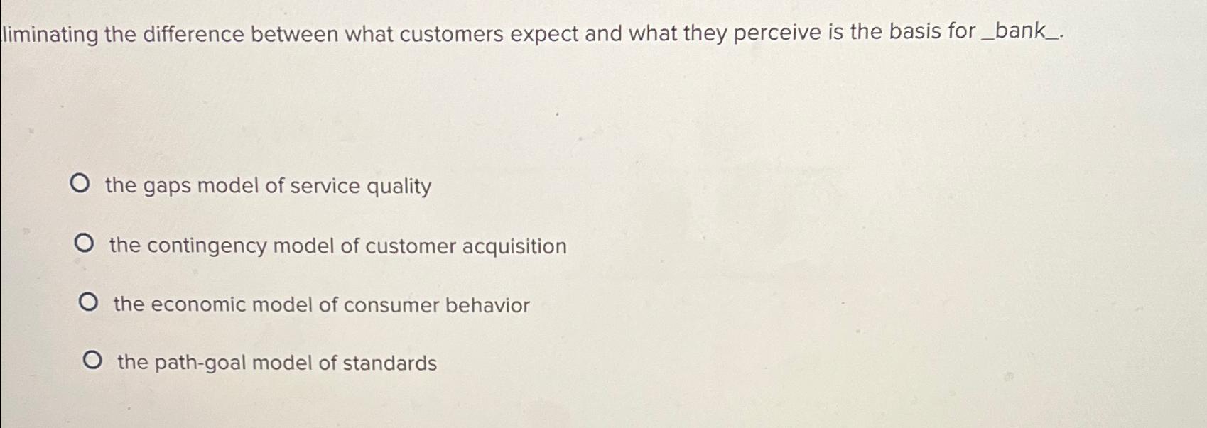  liminating the difference between what customers expect and what they perceive