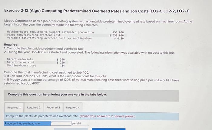 please answer all of this question! Exercise 2-12 (Algo) Computing Predetermined Overhead