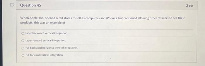  Question 45 When Apple, Inc. opened retail stores to sell its