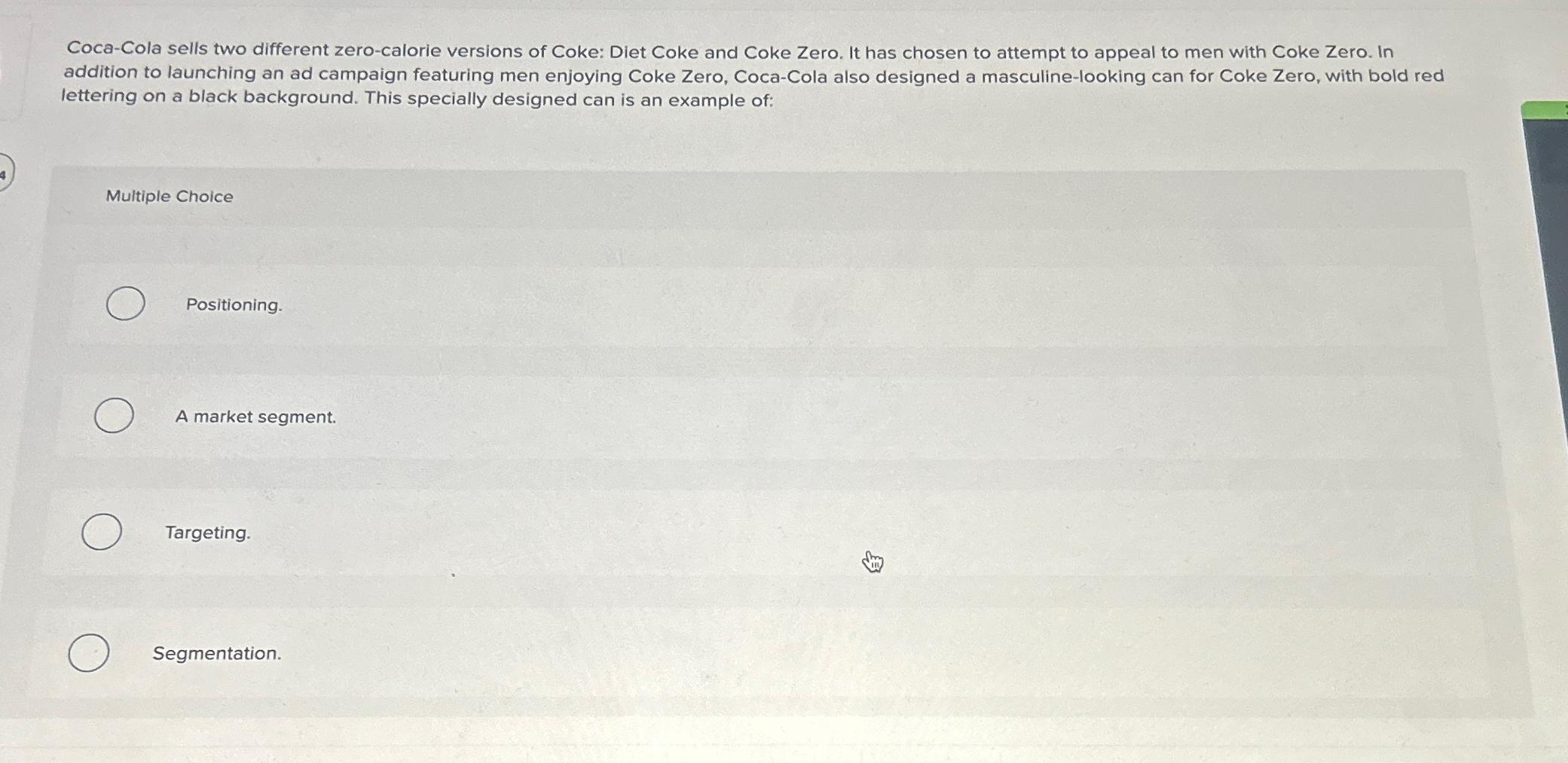 Coca-Cola sells two different zero-calorie versions of Coke: Diet Coke and